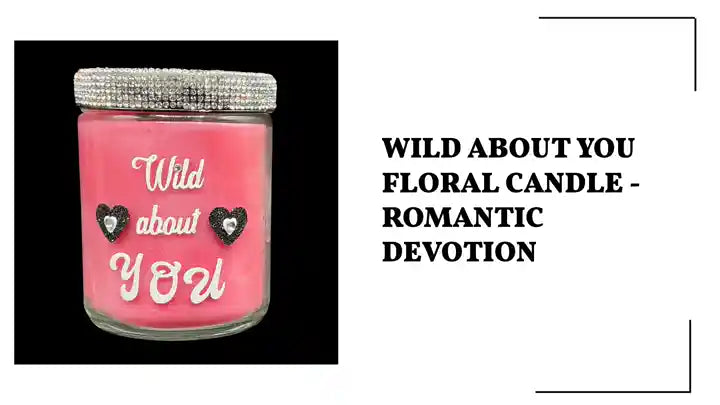 Wild About You Floral Candle - Romantic Devotion by@Outfy